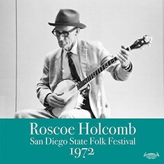 Виниловая пластинка Holcomb Roscoe - San Diego State Folk Festival 1972 Tompkins Square