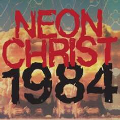 Виниловая пластинка Neon Christ - 1984 Southern Lord Recordings