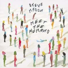 Виниловая пластинка Mason Steve - Meet The Humans Domino