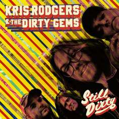 Виниловая пластинка Kris Rodgers &amp; the Dirty Gems - Still Dirty Wicked Cool Records