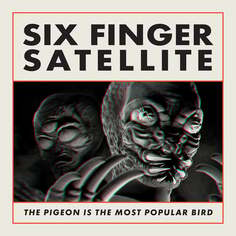 Виниловая пластинка Six Finger Satellite - The Pigeon Is The Most Popular Bird