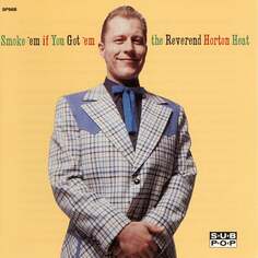 Виниловая пластинка The Reverend Horton Heat - Smoke &apos;em If You Got &apos;em Sub Pop Records