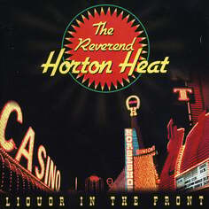 Виниловая пластинка The Reverend Horton Heat - Liquor In The Front Sub Pop Records