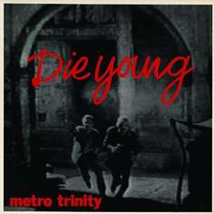 Виниловая пластинка Metro Trinity - Die Young Optic Nerve Recordings