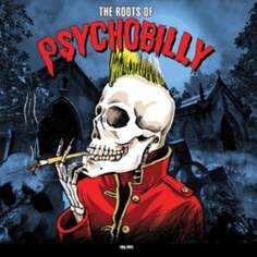 Виниловая пластинка Various Artists - The Roots of Psychobilly NOT NOW Music