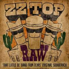 Виниловая пластинка ZZ Top - RAW (‘That Little Ol&apos; Band From Texas’ Original Soundtrack) BMG Entertainment