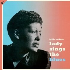 Виниловая пластинка Holiday Billie - Lady Sings the Blues Groove Replica