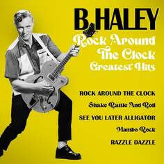 Виниловая пластинка Haley Bill - Rock Around The Clock - Greatest Hits ZYX Music