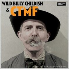 Виниловая пластинка Wild Billy &amp; Ctmf Childish - Where the Wild Purple Iris Grows Cargo Duitsland
