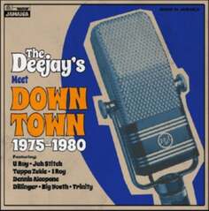 Виниловая пластинка Various Artists - The Deejays Meet Down Town 1975-1980 Voice Of Jamaica