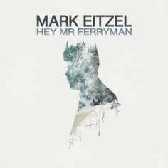 Виниловая пластинка Eitzel Mark - Hey Mr Ferryman Decor