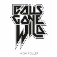Виниловая пластинка Balls Gone Wild - High Roller Metalville