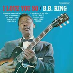 Виниловая пластинка B.B. King - I Love You So Vinyl Lovers