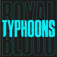 Виниловая пластинка Royal Blood - Typhoon East West