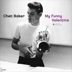 Виниловая пластинка Baker Chet - My Funny Valentine Jazz Images