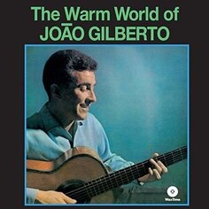 Виниловая пластинка Gilberto Joao - The Warm World Of Joao Gilberto Waxtime