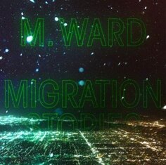 Виниловая пластинка M. Ward - Migration Stories Epitaph