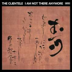 Виниловая пластинка The Clientele - I Am Not There Anymore Merge