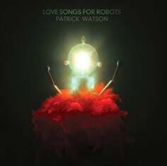 Виниловая пластинка Watson Patrick - Love Songs For Robots Domino Records