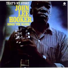 Виниловая пластинка Hooker John Lee - Thats My Story - Sings The Blues Waxtime