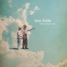 Виниловая пластинка Folds Ben - What Matters Most New West Records, Inc.