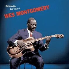 Виниловая пластинка Montgomery Wes - Incredible Jazz Guitar 20th Century Masterworks