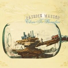 Виниловая пластинка Watson Patrick - Close To Paradise Secret City Records