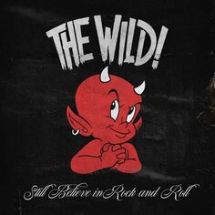 Виниловая пластинка The Wild - Still Believe In Rock And Roll SPV Recordings