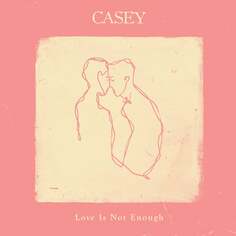 Виниловая пластинка Casey - Love Is Not Enough Secretly Canadian
