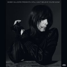 Виниловая пластинка Various Artists - Bobby Gillespie Presents I Still Can&apos;t Believe You&apos;re Gone ACE