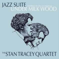 Виниловая пластинка Stan Tracey Trio - Jazz Suite Inspired By Dylan Thomas&apos; Under Milk Wood
