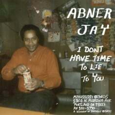 Виниловая пластинка Jay Abner - I Don&apos;t Have Time to Lie to You Mississippi Records