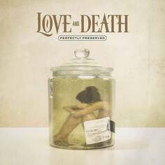 Виниловая пластинка Love and Death - Perfectly Preserved Earache Records