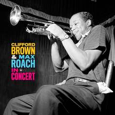 Виниловая пластинка Clifford &amp; Max Roach Brown - In Concert! Jazz Images